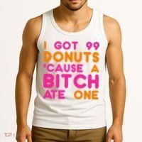 I Got 99 Donuts Cause A B*tch Ate One Tank Top thumb 3