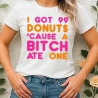 I Got 99 Donuts Cause A B*tch Ate One Women's T-Shirt thumb 2