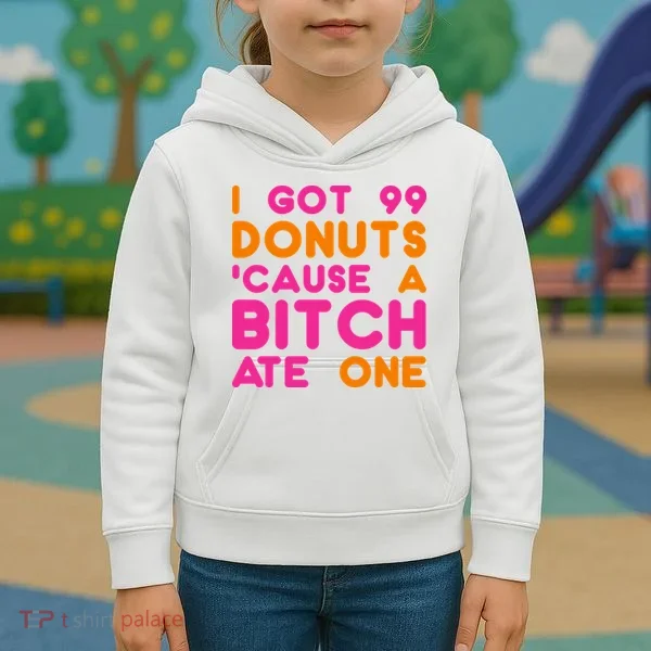 I Got 99 Donuts Cause A B*tch Ate One Kids Hoodie