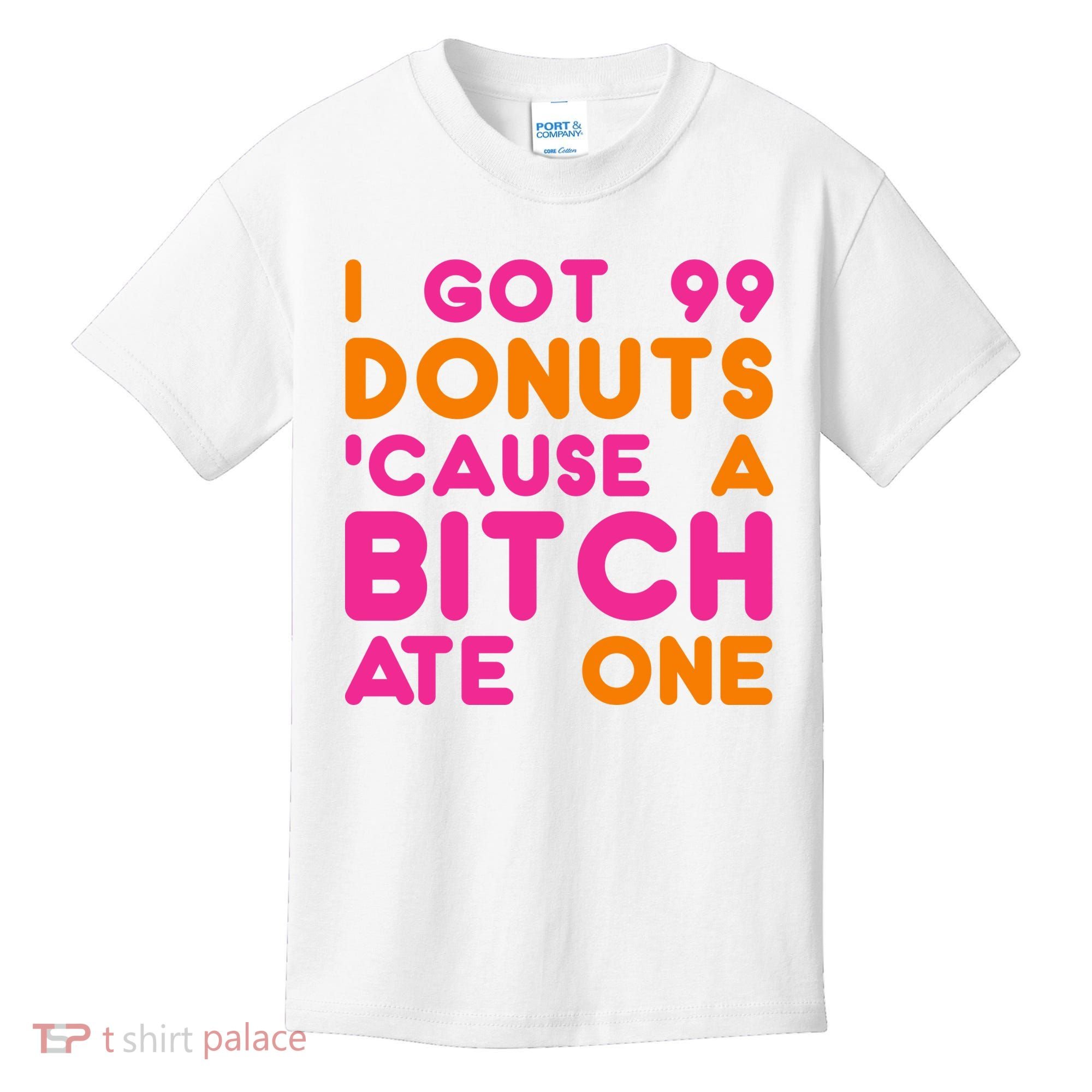 I Got 99 Donuts Cause A B*tch Ate One Kids T-Shirt