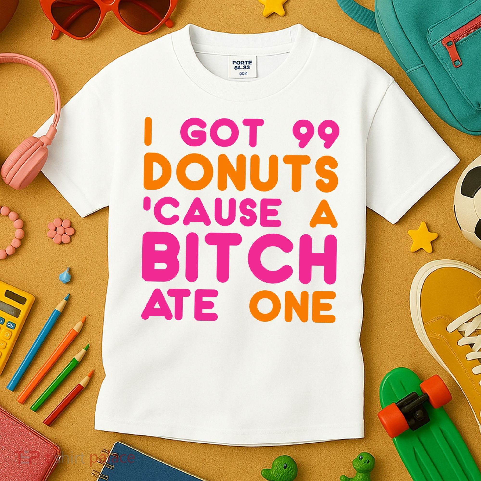 I Got 99 Donuts Cause A B*tch Ate One Kids T-Shirt