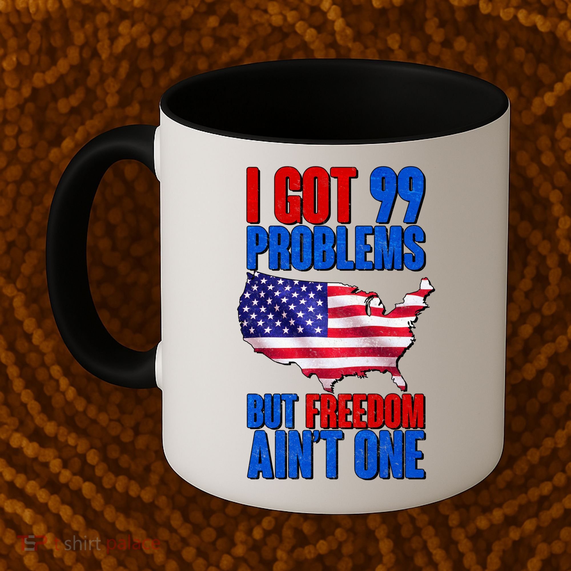 I Got 99 Problem But Freedom Ain't One Coffee Mug
