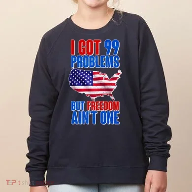 I Got 99 Problem But Freedom Ain't One Women's Sweatshirt