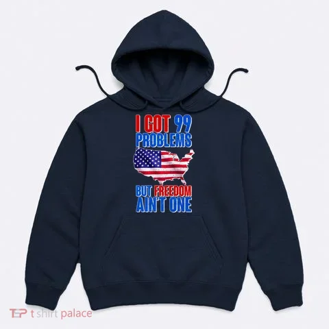 I Got 99 Problem But Freedom Ain't One Hoodie in the selected color