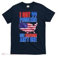 I Got 99 Problem But Freedom Ain't One T-Shirt thumb 0