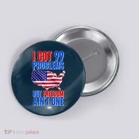 I Got 99 Problem But Freedom Ain't One Button thumb 0