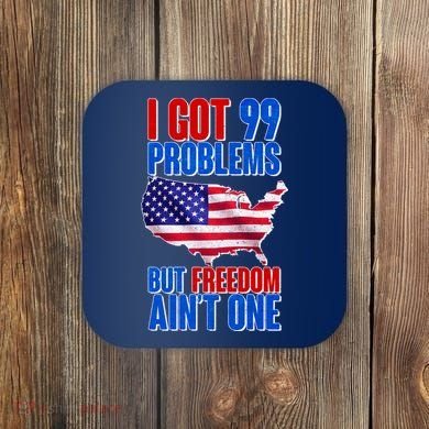 I Got 99 Problem But Freedom Ain't One Coaster