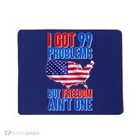 I Got 99 Problem But Freedom Ain't One Mousepad thumb 0