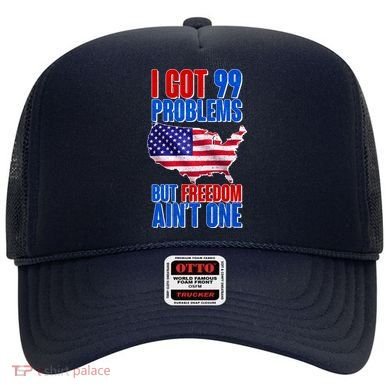 I Got 99 Problem But Freedom Ain't One Hat