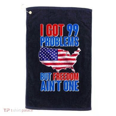 I Got 99 Problem But Freedom Ain't One Golf Towel