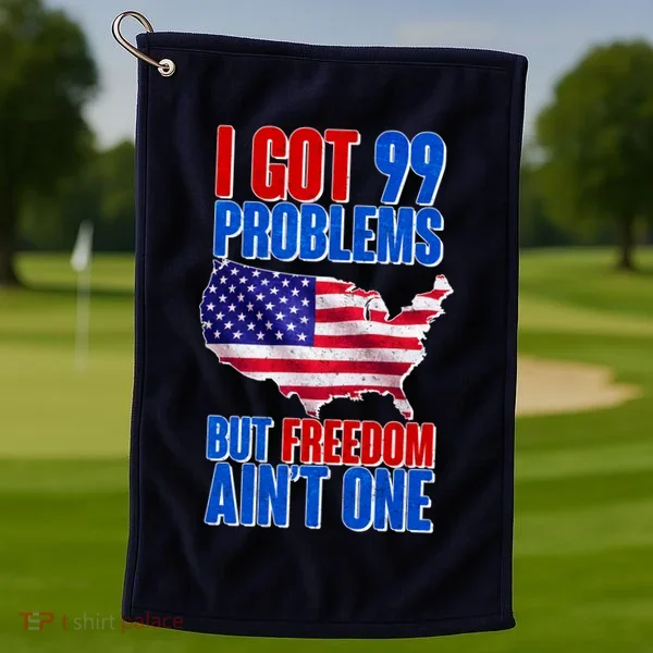 I Got 99 Problem But Freedom Ain't One Golf Towel