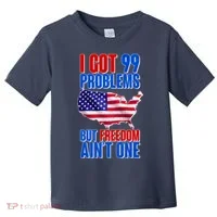 I Got 99 Problem But Freedom Ain't One Toddler T-Shirt thumb 0