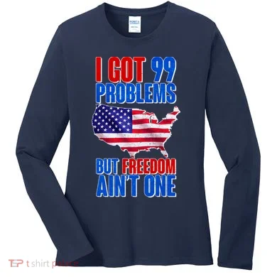 I Got 99 Problem But Freedom Ain't One Women's Long Sleeve Shirt