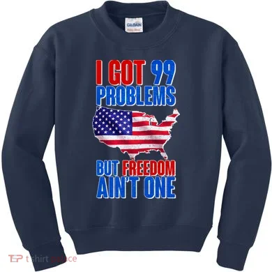 I Got 99 Problem But Freedom Ain't One Kids Sweatshirt