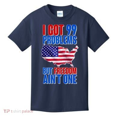 I Got 99 Problem But Freedom Ain't One Kids T-Shirt