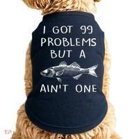 I Got 99 Problems But A Fish Ain't One Doggie Tank thumb 0