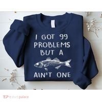 I Got 99 Problems But A Fish Ain't One Sweatshirt thumb 2