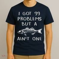 I Got 99 Problems But A Fish Ain't One T-Shirt thumb 3