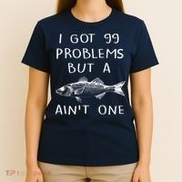I Got 99 Problems But A Fish Ain't One T-Shirt thumb 4