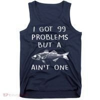 I Got 99 Problems But A Fish Ain't One Tank Top thumb 0