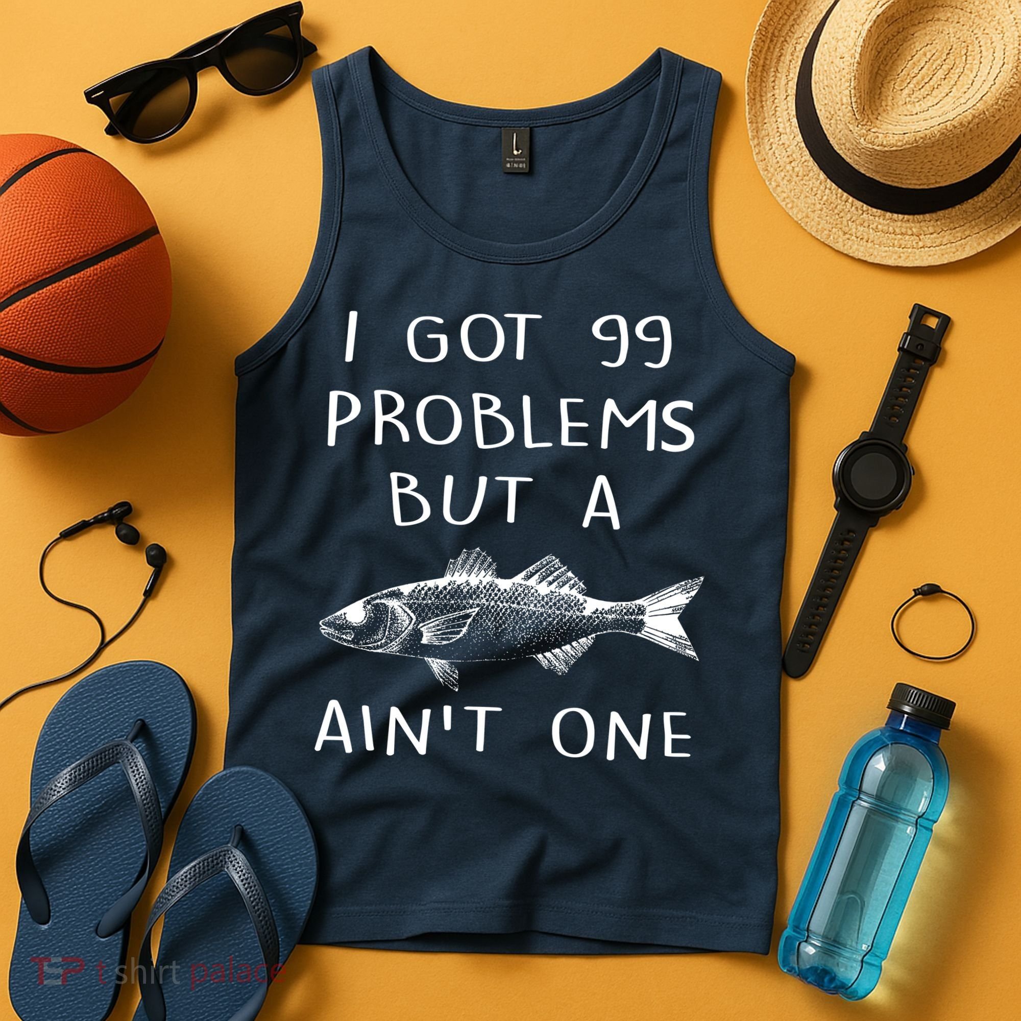 I Got 99 Problems But A Fish Ain't One Tank Top