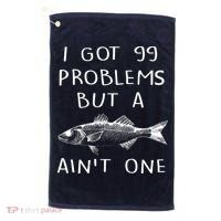 I Got 99 Problems But A Fish Ain't One Golf Towel thumb 0