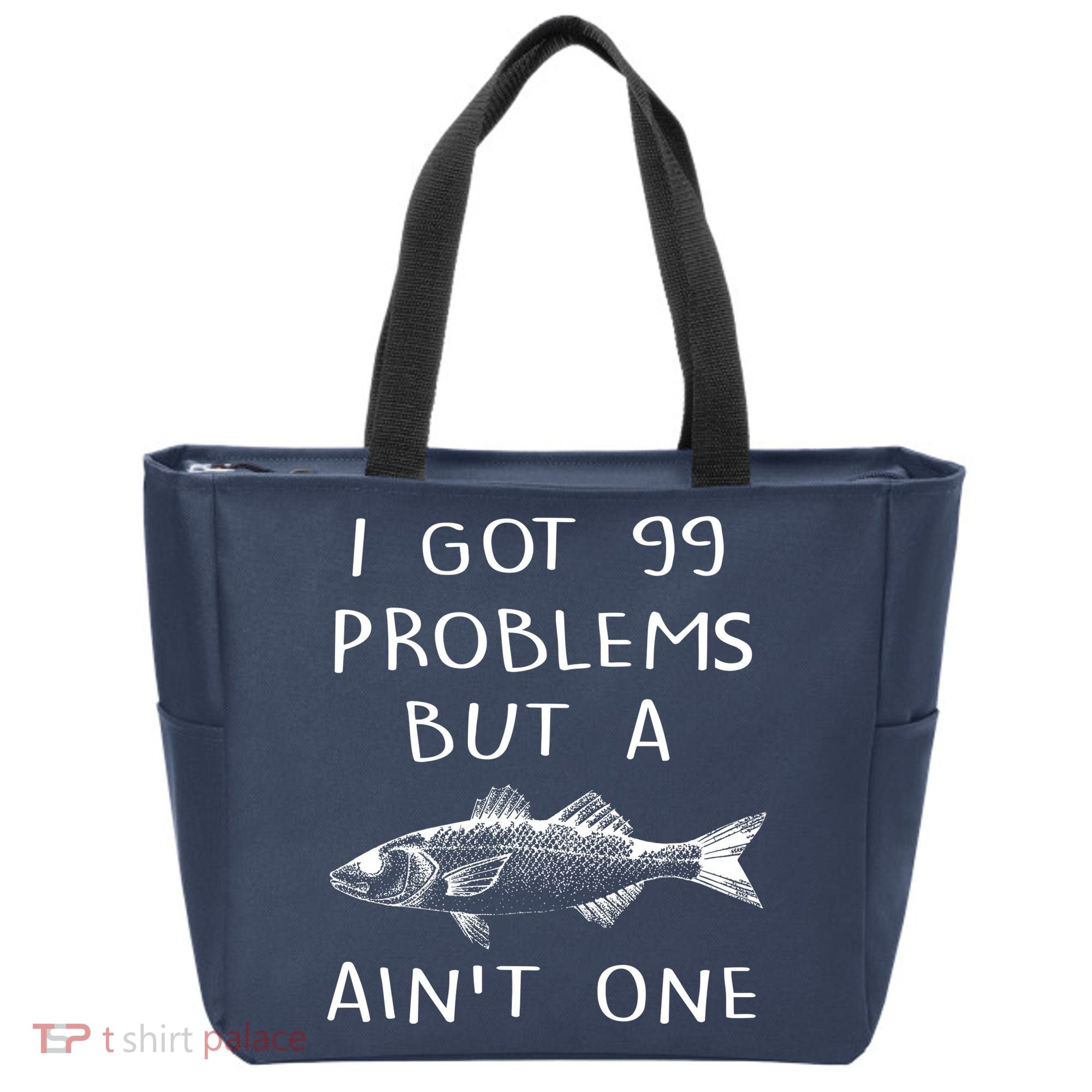 I Got 99 Problems But A Fish Ain't One Tote Bag