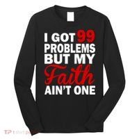 I Got 99 Problems But My Faith Ain't One Long Sleeve Shirt thumb 0