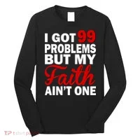 I Got 99 Problems But My Faith Ain't One Long Sleeve Shirt thumb 0