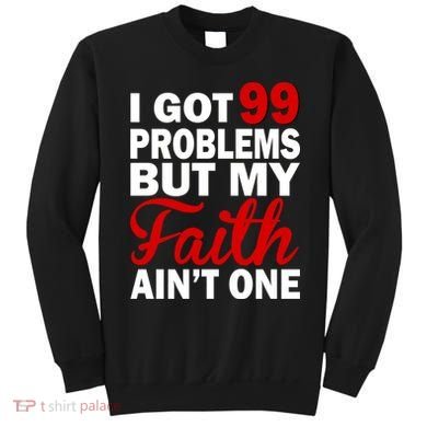 I Got 99 Problems But My Faith Ain't One Sweatshirt