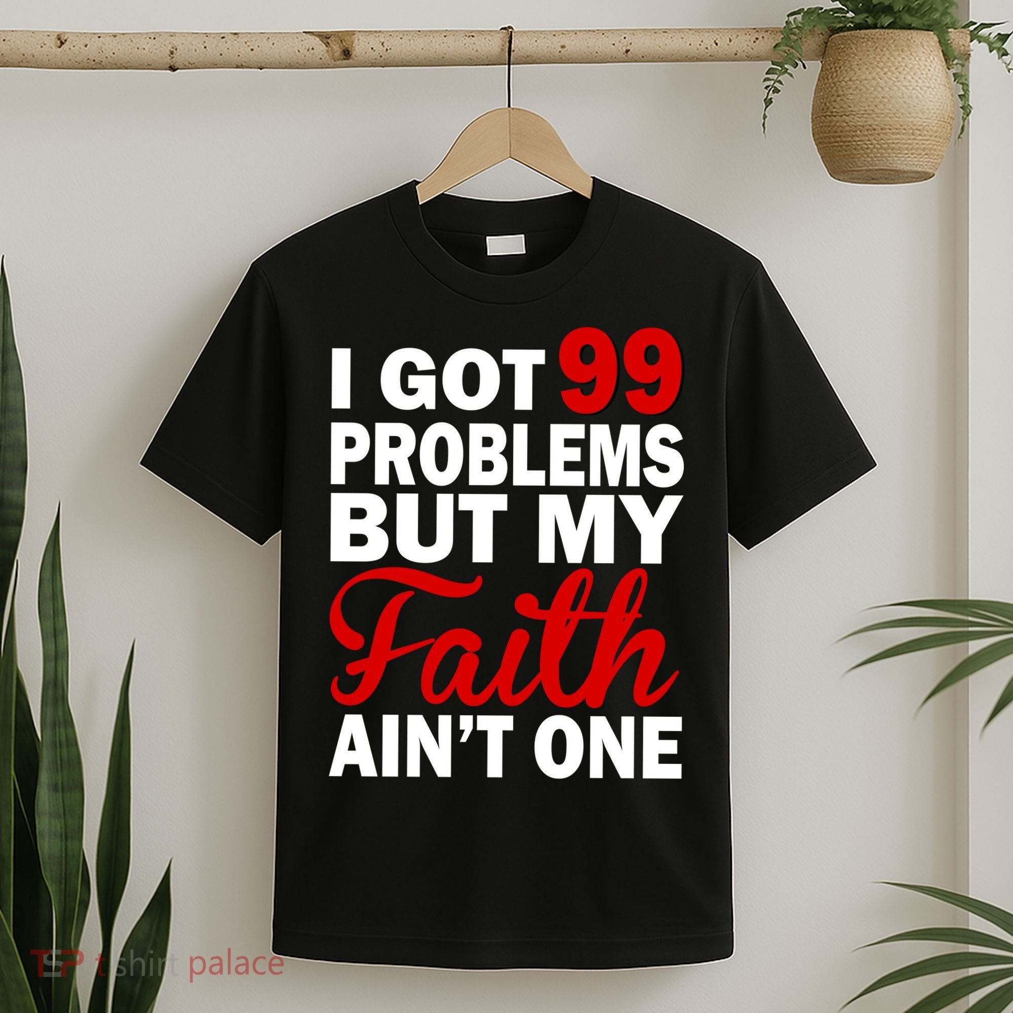 I Got 99 Problems But My Faith Ain't One T-Shirt