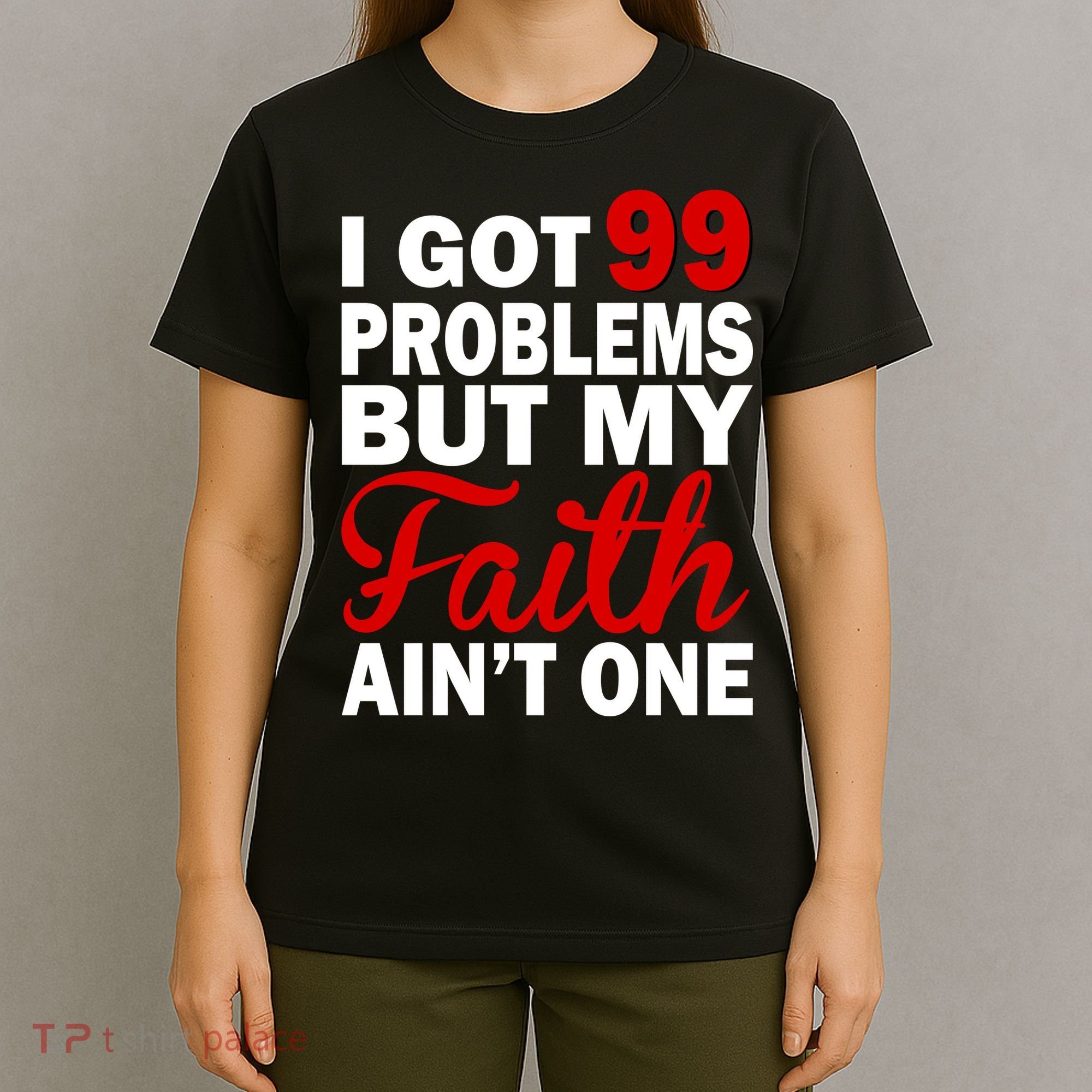 I Got 99 Problems But My Faith Ain't One T-Shirt