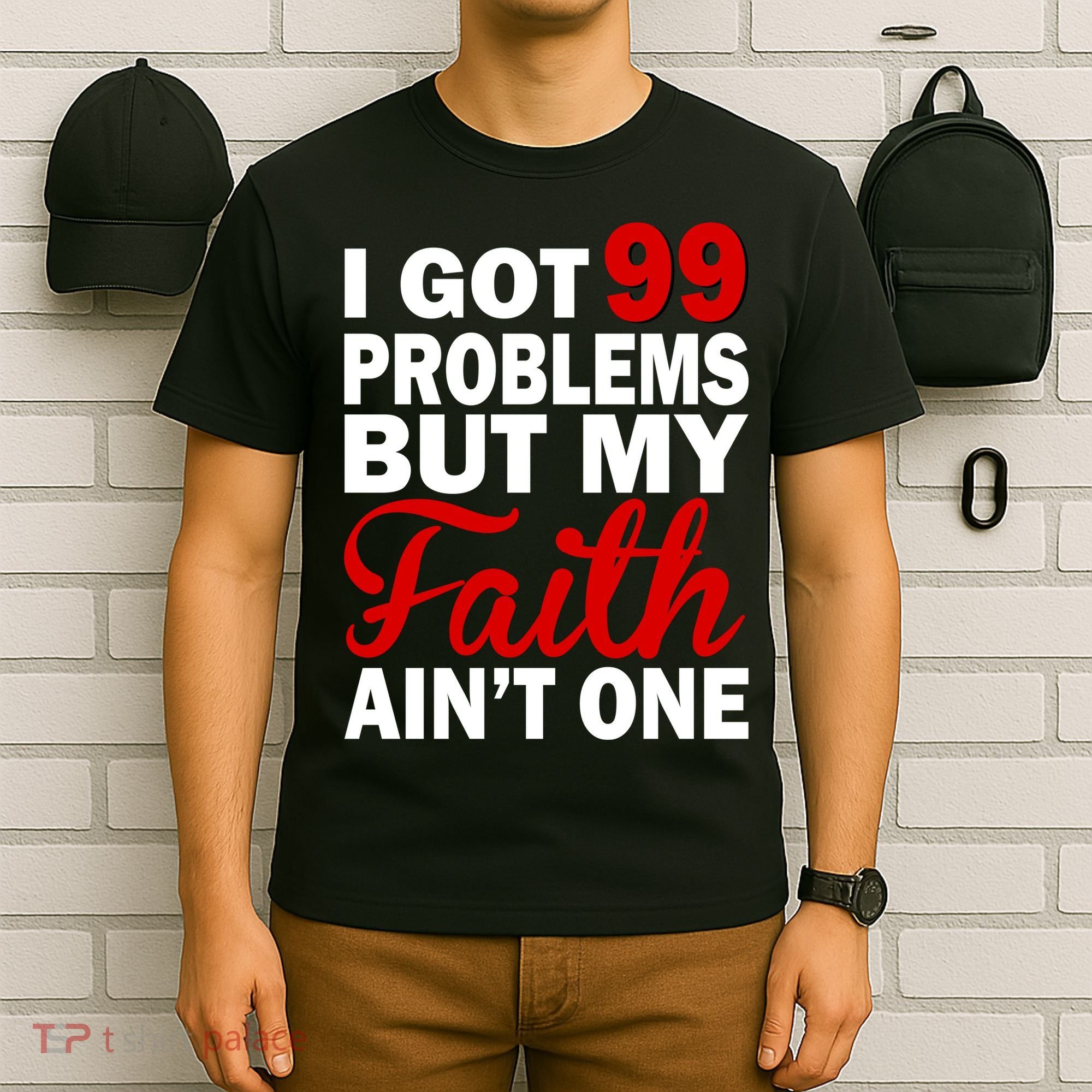 I Got 99 Problems But My Faith Ain't One T-Shirt