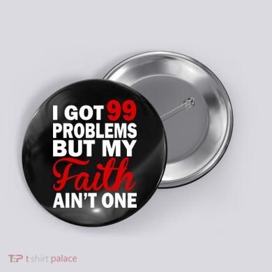 I Got 99 Problems But My Faith Ain't One Button