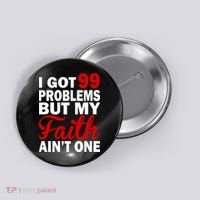 I Got 99 Problems But My Faith Ain't One Button thumb 0