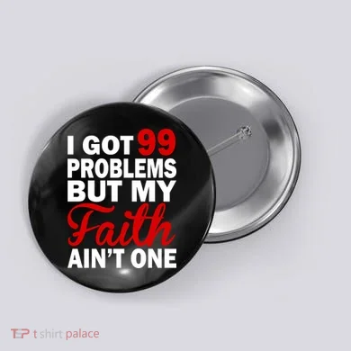 I Got 99 Problems But My Faith Ain't One Button