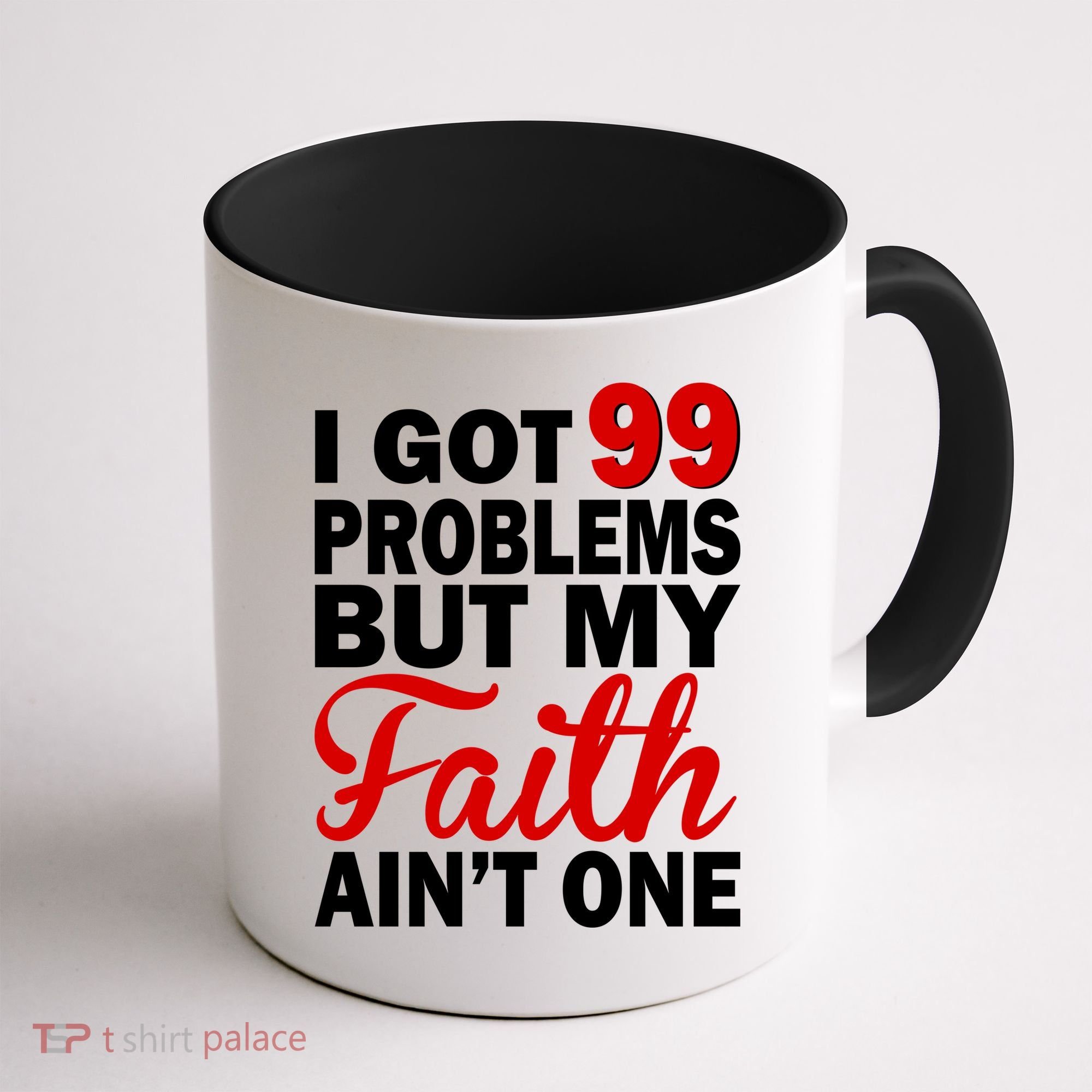 I Got 99 Problems But My Faith Ain't One Coffee Mug