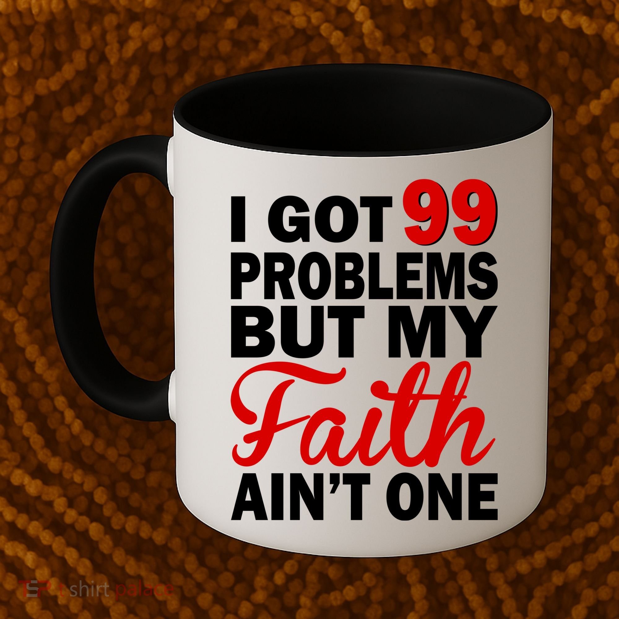 I Got 99 Problems But My Faith Ain't One Coffee Mug