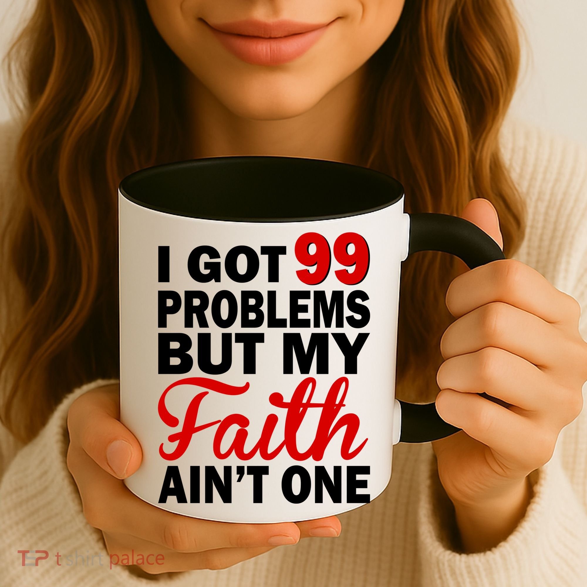 I Got 99 Problems But My Faith Ain't One Coffee Mug