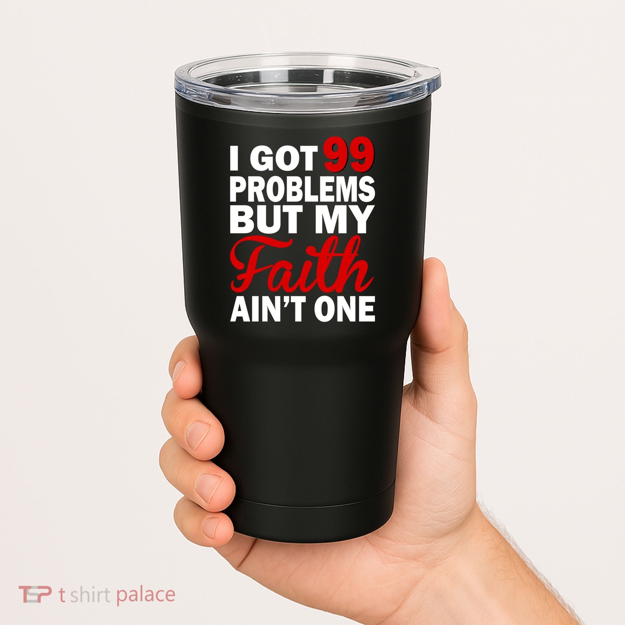 I Got 99 Problems But My Faith Ain't One Tumbler