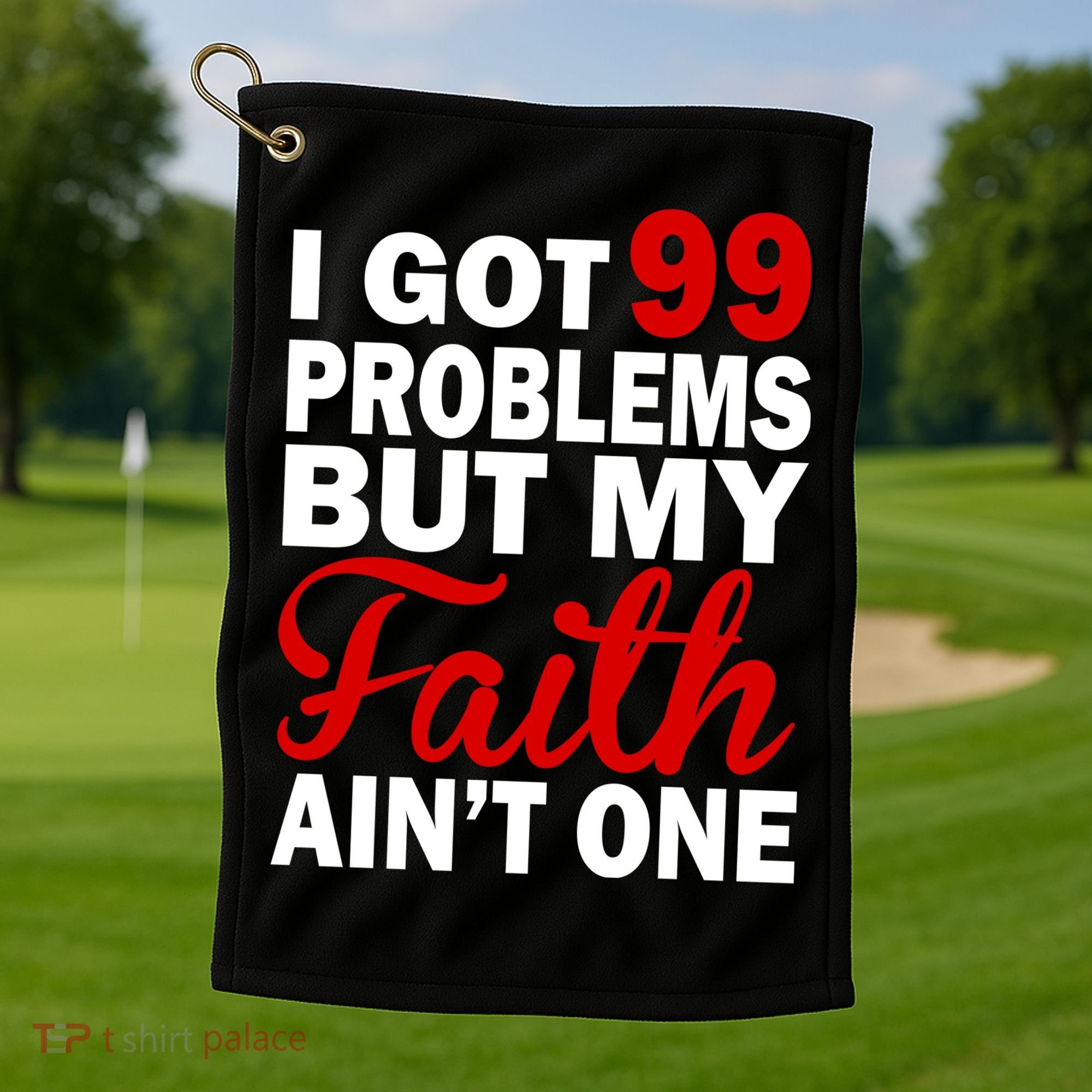 I Got 99 Problems But My Faith Ain't One Golf Towel