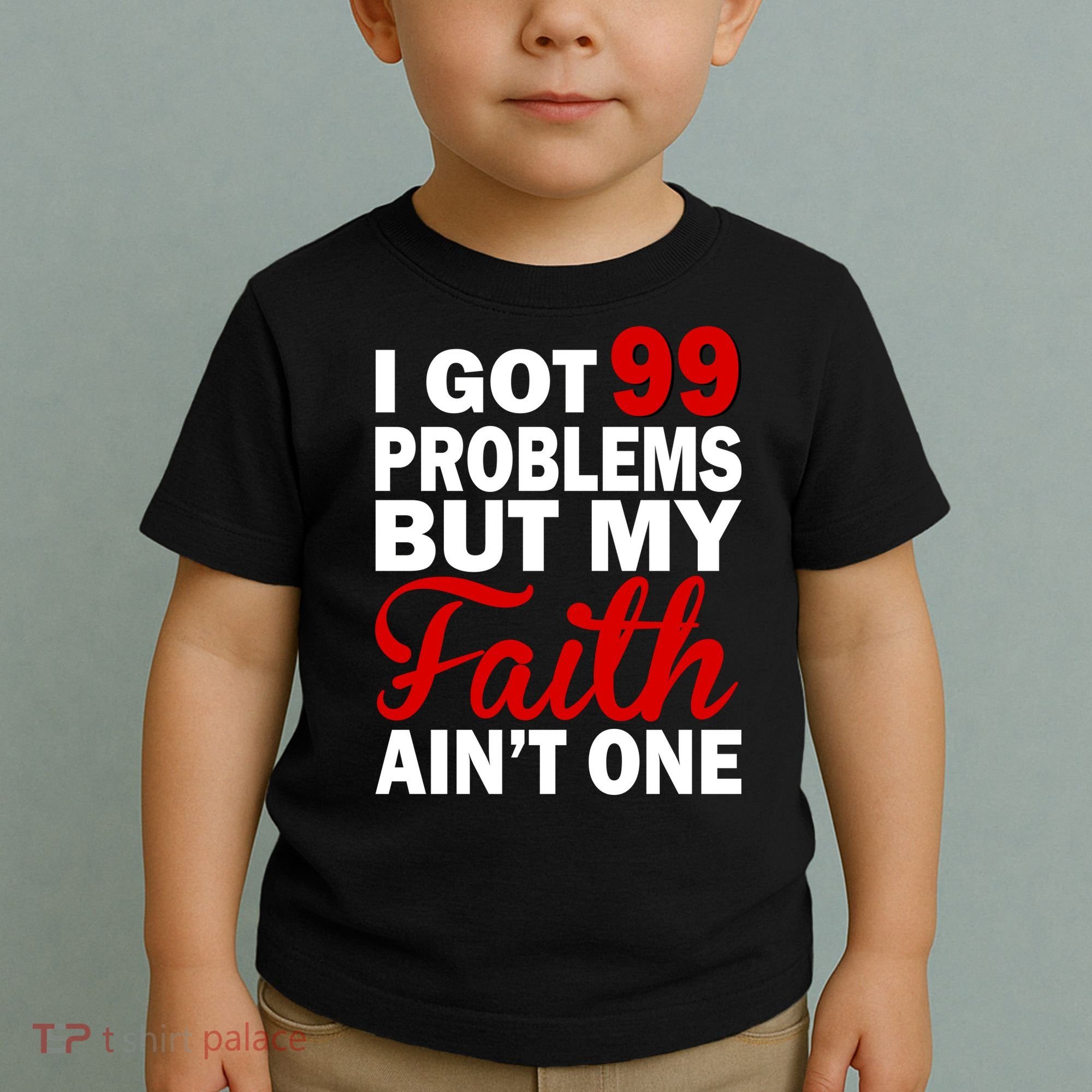I Got 99 Problems But My Faith Ain't One Toddler T-Shirt