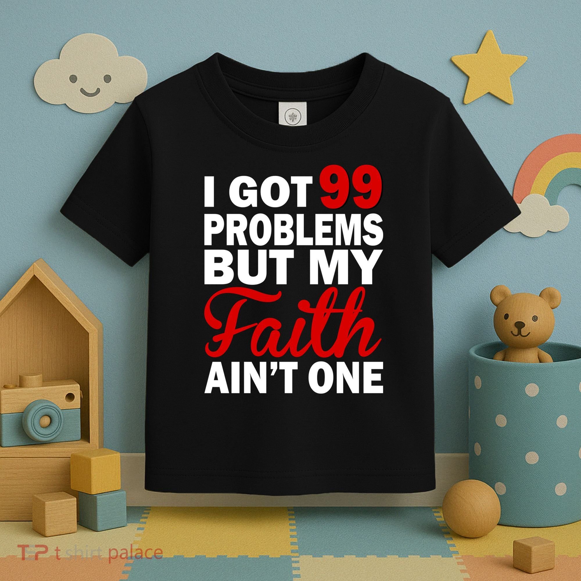 I Got 99 Problems But My Faith Ain't One Toddler T-Shirt