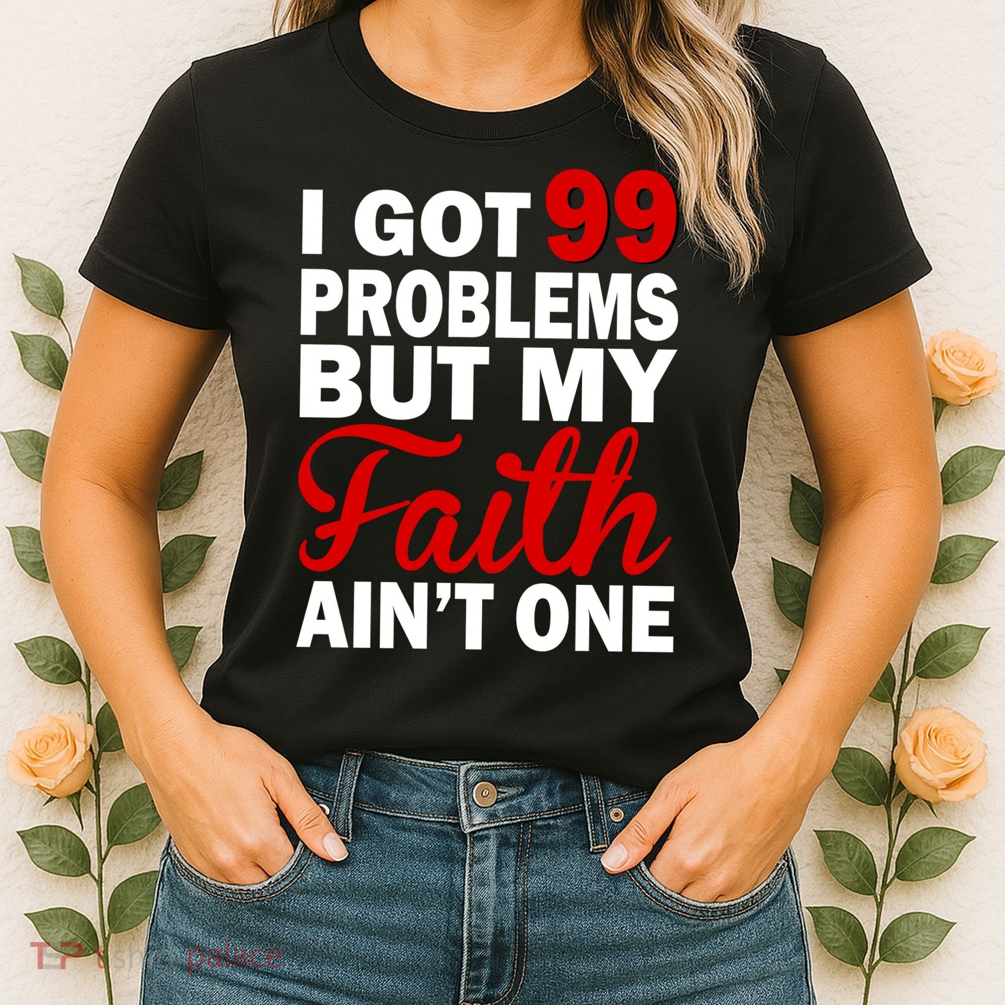 I Got 99 Problems But My Faith Ain't One Women's T-Shirt