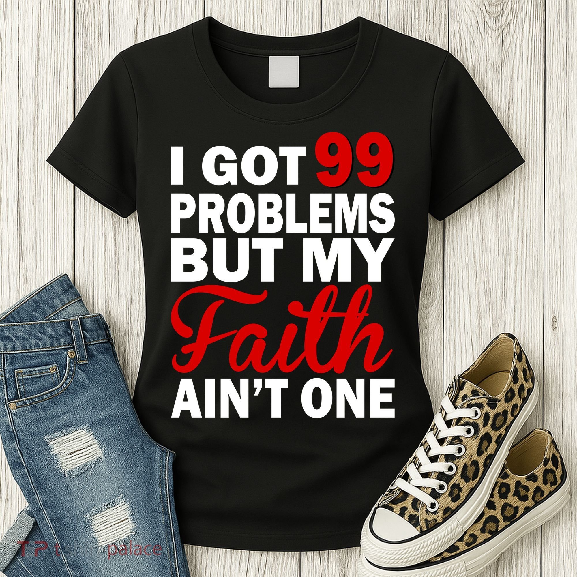 I Got 99 Problems But My Faith Ain't One Women's T-Shirt