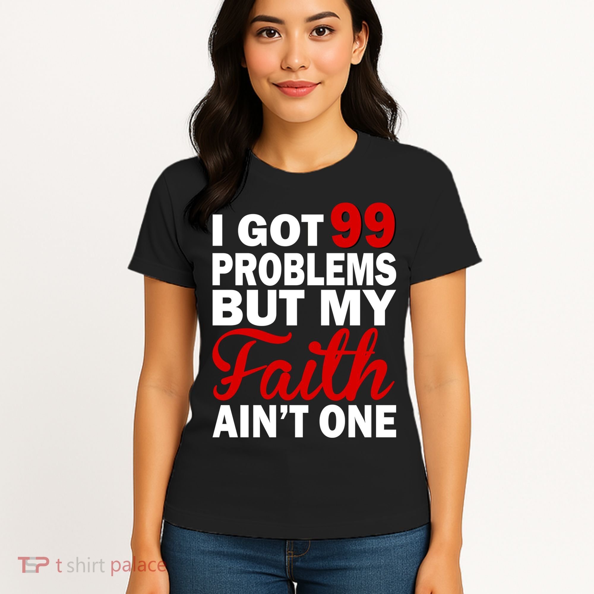I Got 99 Problems But My Faith Ain't One Women's T-Shirt