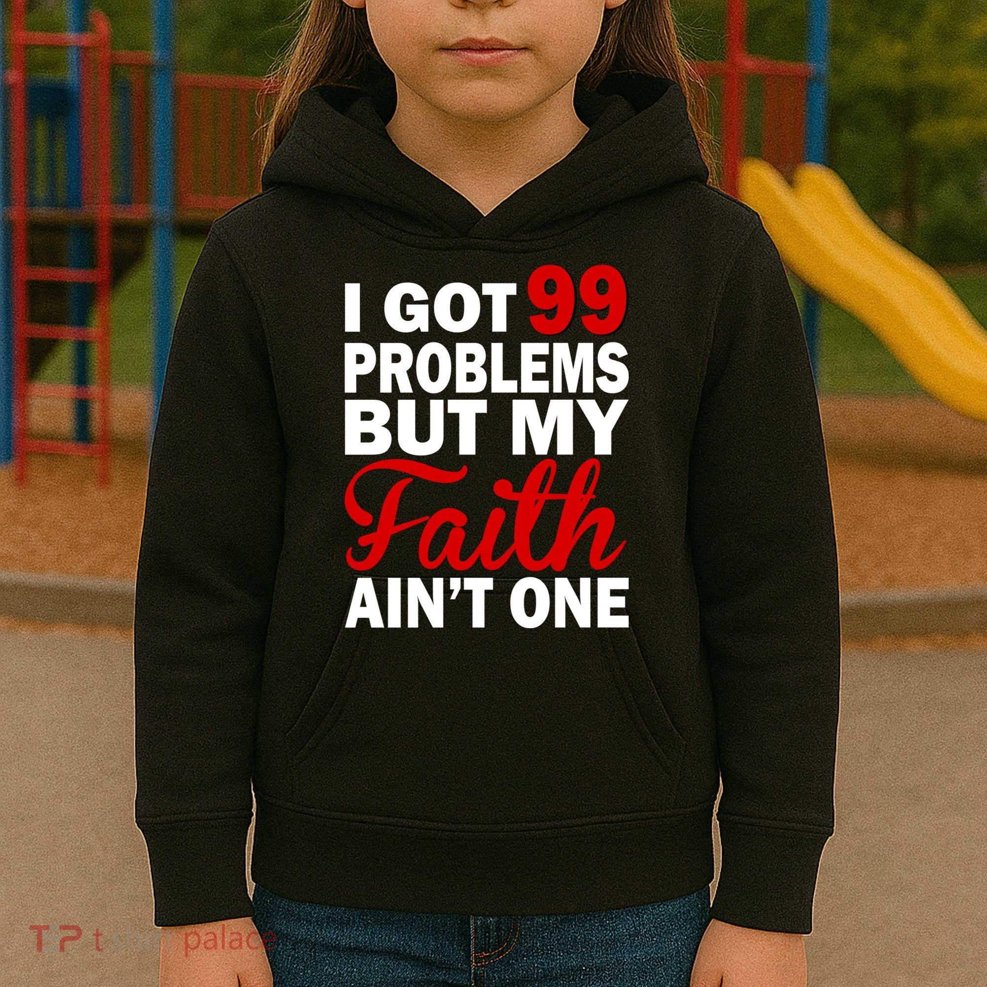 I Got 99 Problems But My Faith Ain't One Kids Hoodie