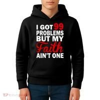I Got 99 Problems But My Faith Ain't One Kids Hoodie thumb 4