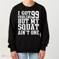 I Got 99 Problems But My Squat Ain't One Women's Sweatshirt thumb 0