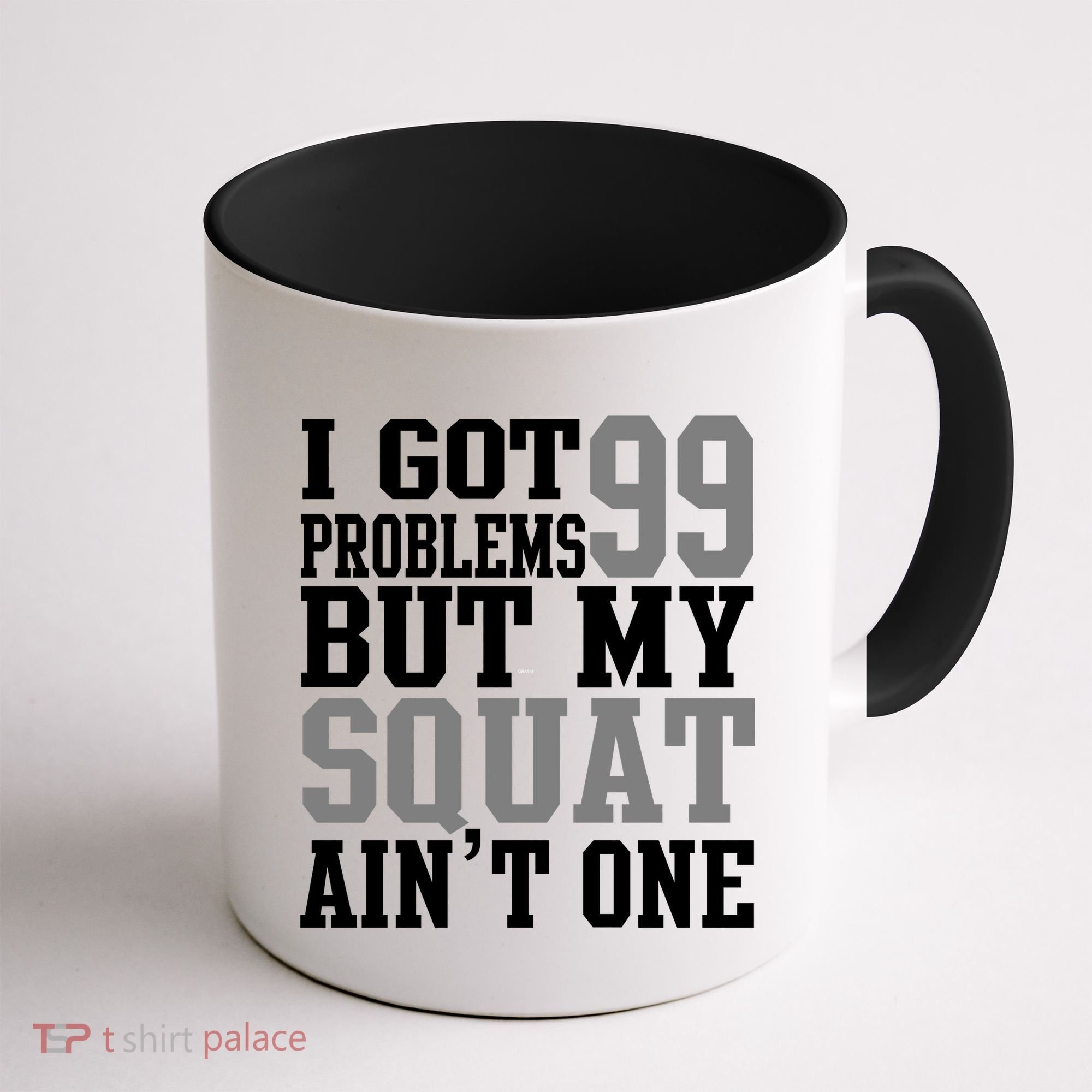 I Got 99 Problems But My Squat Ain't One Coffee Mug